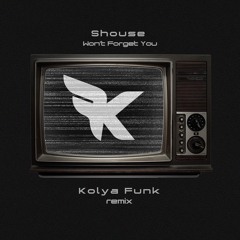 SHOUSE - Won't Forget You (Kolya Funk Extended Mix)