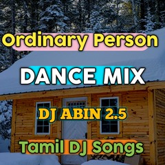 Ordinary Person Remix Dance Mix DJ ABIN 2.5 Tamil DJ Songs