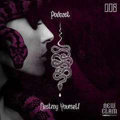 NEW GLAM PODCAST 008 - Destroy Yourself