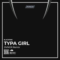 BLACKPINK - Typa Girl (DVNGR Remix)