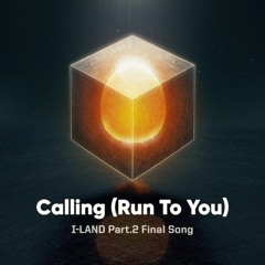 Calling (Run To You) by I-LAND