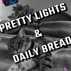 Pretty Lights & Daily Bread (P!stol GreenY Mix)