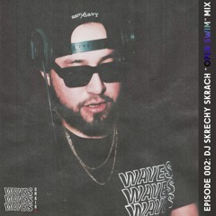 WavesON AIR EPISODE 002 : DJ SKRECHY SKRACH #OPENSWIM MIX