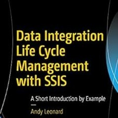 [View] KINDLE 📒 Data Integration Life Cycle Management with SSIS: A Short Introducti