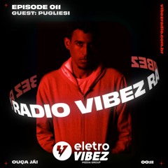 Vibez Radio #011 - Guest: Pugliesi