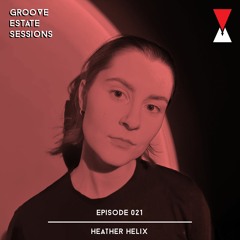 Groove Estate Sessions 021: Heather Helix