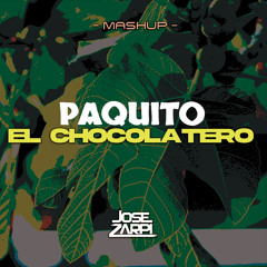 Paquito El Chocolatero (Jose Zarpi MASHUP)