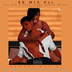 [LOVE R&BAE] SK Mix #61 : Luv ain't Lust (Baby Makin Music) [Ep.04]