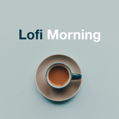 Lofi Morning | soft morning music to wake up | uplifting beats | chill morning | relaxing background