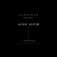 Zurbarån presents - Also Astir - A New Pulse