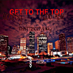 Get To The Top (feat. Kidd Ash & Noupsg)