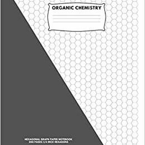 PDFDownload~ Organic Chemistry: Hexagonal Graph Paper Notebook: 200 pages, 1/4 Inch Hexagons:8.5' x