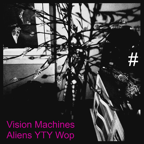 [  Vision Machines Aliens YTY. Wop  ]  Dope Your Baas