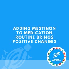 Adding Mestinon To Medication Routine Brings Positive Changes