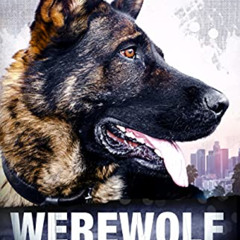 Get EBOOK 🎯 Werewolf: The True Story of an Extraordinary Police Dog by  David Alton