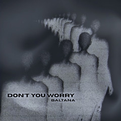 DON’T YOU WORRY