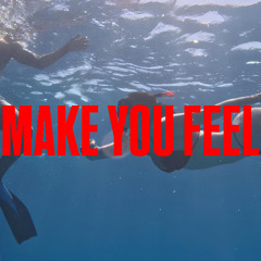 Make you feel