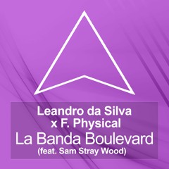 Leandro Da Silva x F.Physical - La Banda Boulevard (feat. Sam Stray Wood) [OUT NOW]