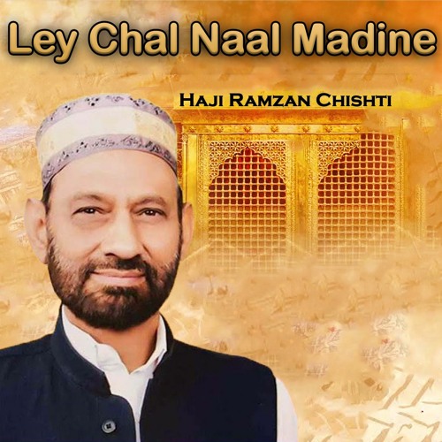 O Ley Chal Naal Madine Dil Chawe - Haji Ramzan Chishti