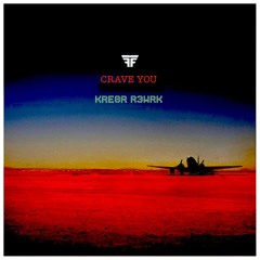 Crave You - Kre8r R3wrk