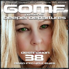 GOMF - Deeper Departure 38 ( Deep Into Your Eyes)