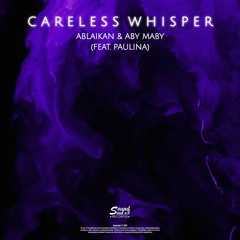 Ablaikan & Aby Maby - Careless Whisper (feat. Paulina)