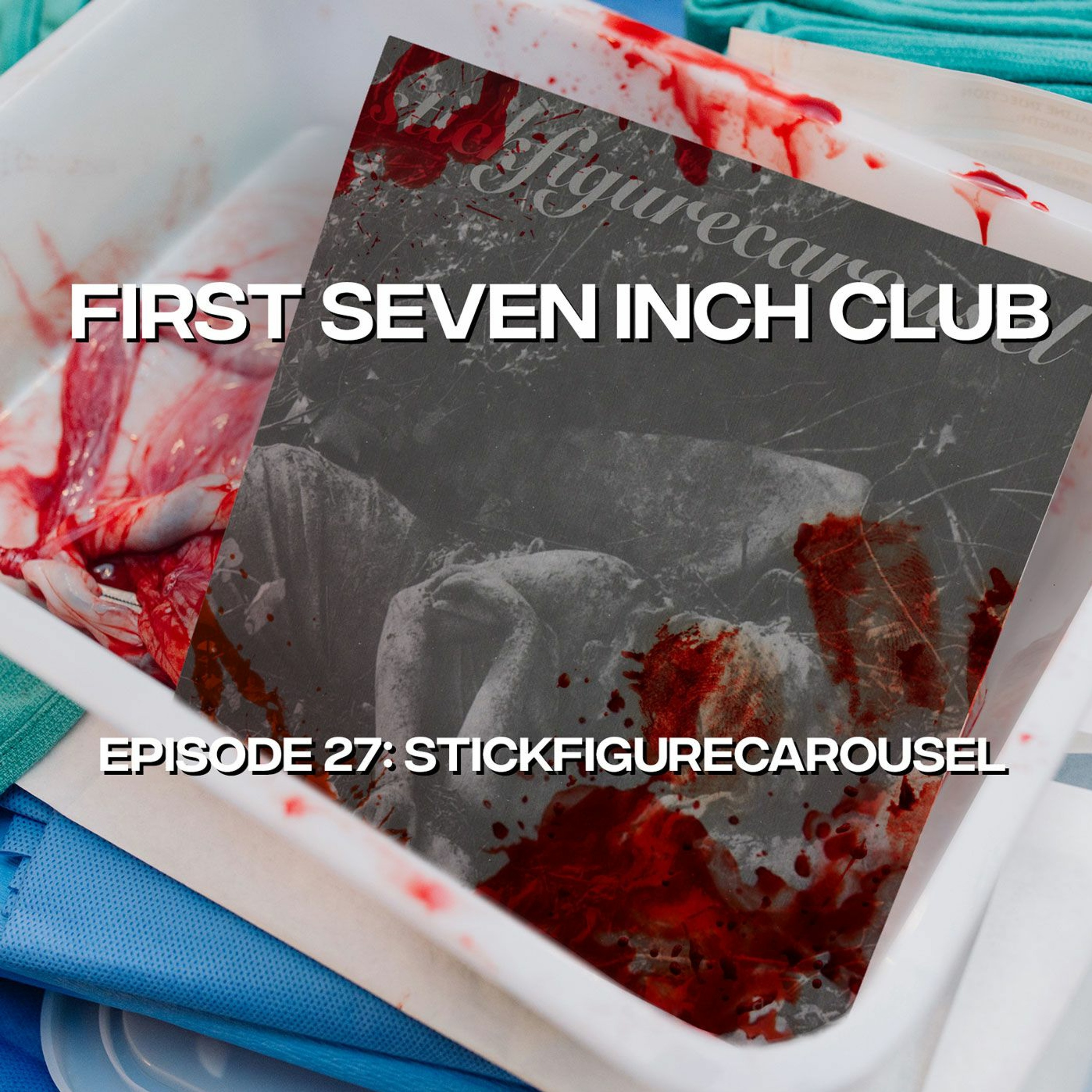 First Seven Inch Club - Episode 27 - stickfigurecarousel episode artwork