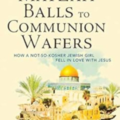 Access EBOOK 📂 Matzah Balls to Communion Wafers: How a Not-So-Kosher Jewish Girl Fel