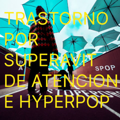 Trastorno por superávit de atención e hyperpop
