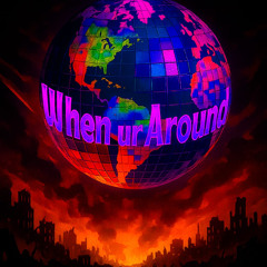 When Ur Around