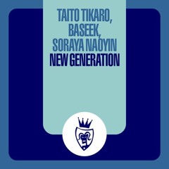 Taito Tikaro, Baseek, Soraya Naoyin * New Generation (Taito Tikaro & Sergi Elias Rmx)