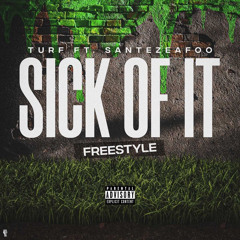 Turf - Sick of it (freestyle) Ft. Santezeafoo