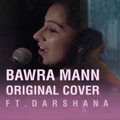 Bawra Mann-Cover by Darshana Rajendran.mp3