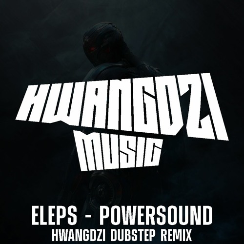 ELEPS - POWERSOUND (HWANGDZI DUBSTEP REMIX)