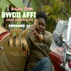 1Biggs Don- Bwoii Affi Riddim Refix - Prod By. Daddykeyz Productions