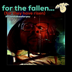 for the fallen (for they have risen)…