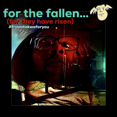 for the fallen (for they have risen)…