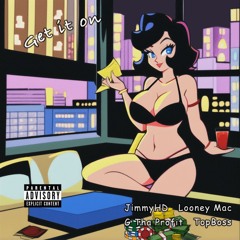 GET IT ON (feat. Looney Mac, G Tha Profit, & TopBoss)