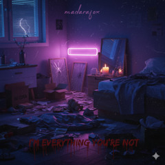 I'm everything you're not