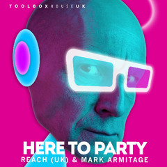 Reach (UK), Mark Armitage - Here To Party (Original Mix) [Toolbox House]
