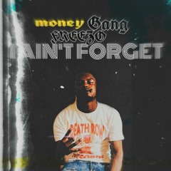 I AINT FORGET x MoneyGangFreezo