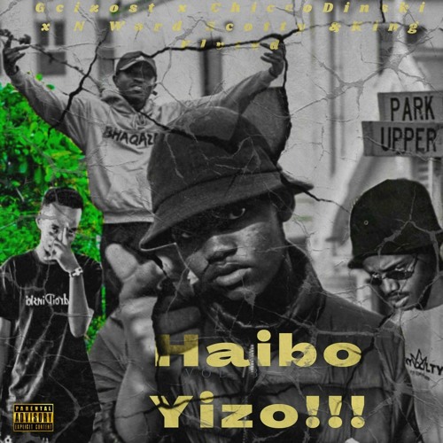 Gcizost x ChiccoDinski x N Word Scotty & King Elvted- Haibo Yizo