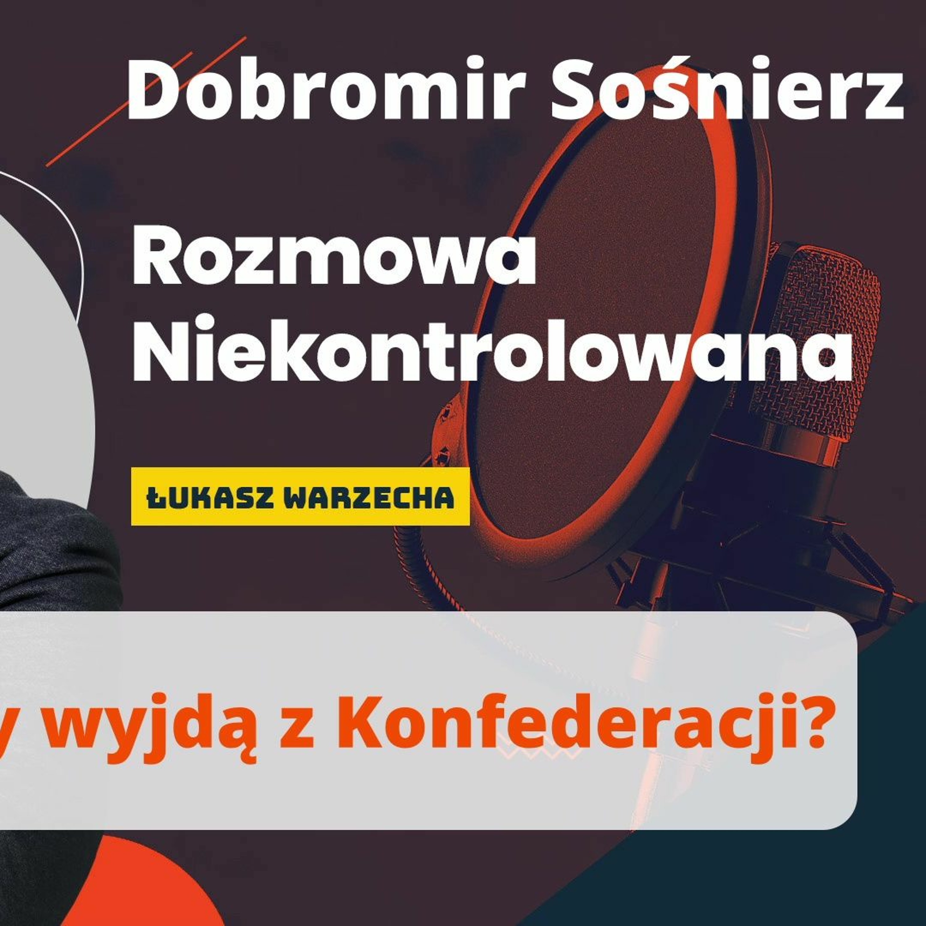 Czy Wolnościowcy wyjdą z Konfederacji? Dobromir Sośnierz w Rozmowie Niekontrolowanej episode artwork