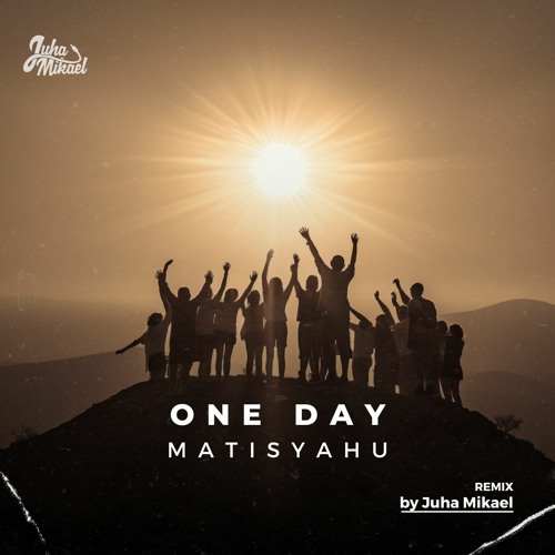 Matisyahu - One Day (Juha Mikael Remix)