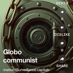 globo-communist-indoctrination-(surveillance-capitalism-mix).mp3