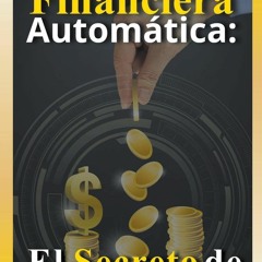 READ ⚡ DOWNLOAD Libertad Financiera Automática El Secreto de las Finanzas Personales (Spanis