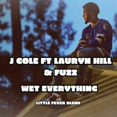 J COLE FT LAURYN HILL & FUZZ - WET EVERYTHING (LITTLE FEVER BLEND)