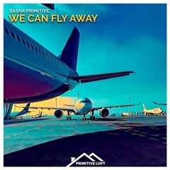 Sasha PRimitive - We Can Fly Away