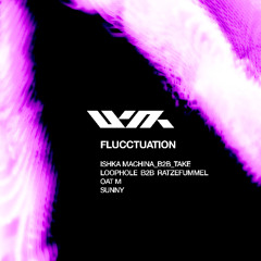 FLUCCTUATION - Ishka Machina b2b Takē