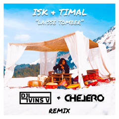 ISK ft. Timal - Laisse Tomber (DJ Vins V x CHELERO Remix)